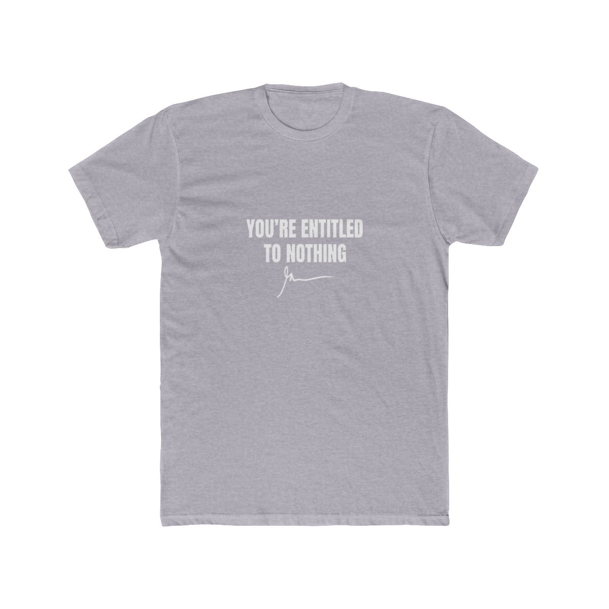 You're Entitled to Nothing Bold Sarcasm T Shirt - Realist Gift - alternate angle 4, merchandise