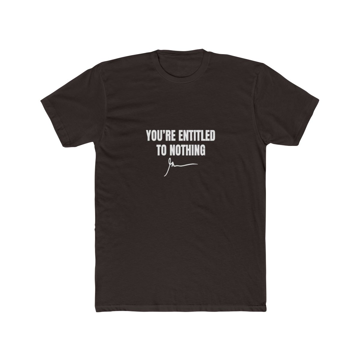 You're Entitled to Nothing Bold Sarcasm T Shirt - Realist Gift - alternate angle 3, merchandise