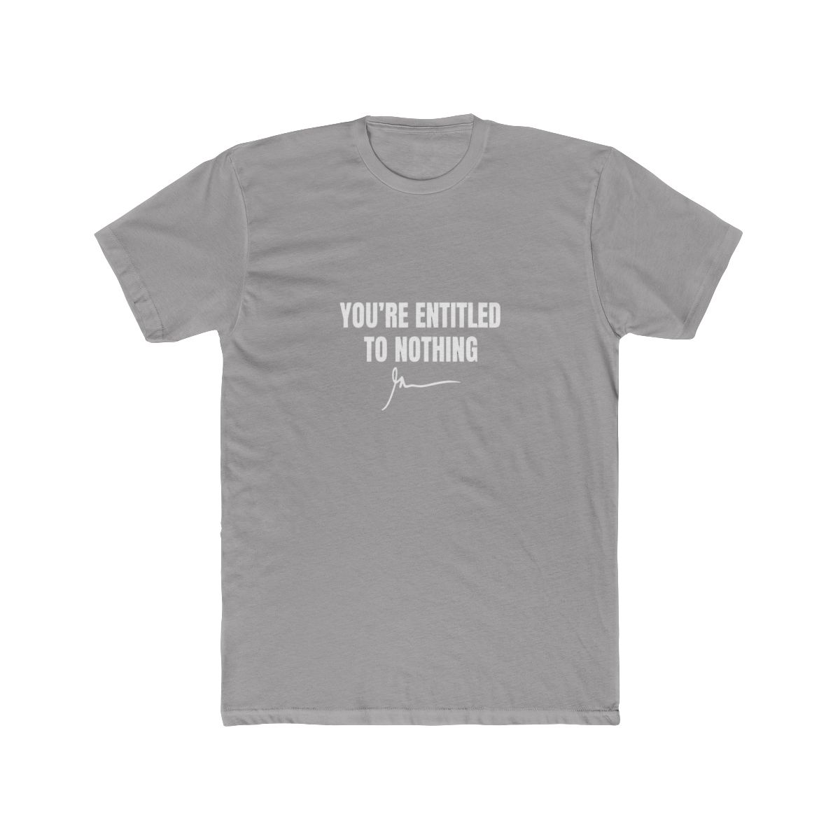 You're Entitled to Nothing Bold Sarcasm T Shirt - Realist Gift - alternate angle 2, merchandise