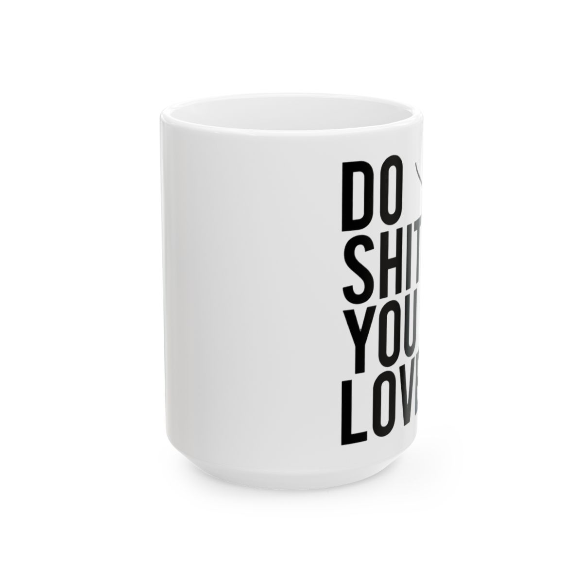 Do Shit You Love Motivational Coffee Mug - alternate angle 2, merchandise