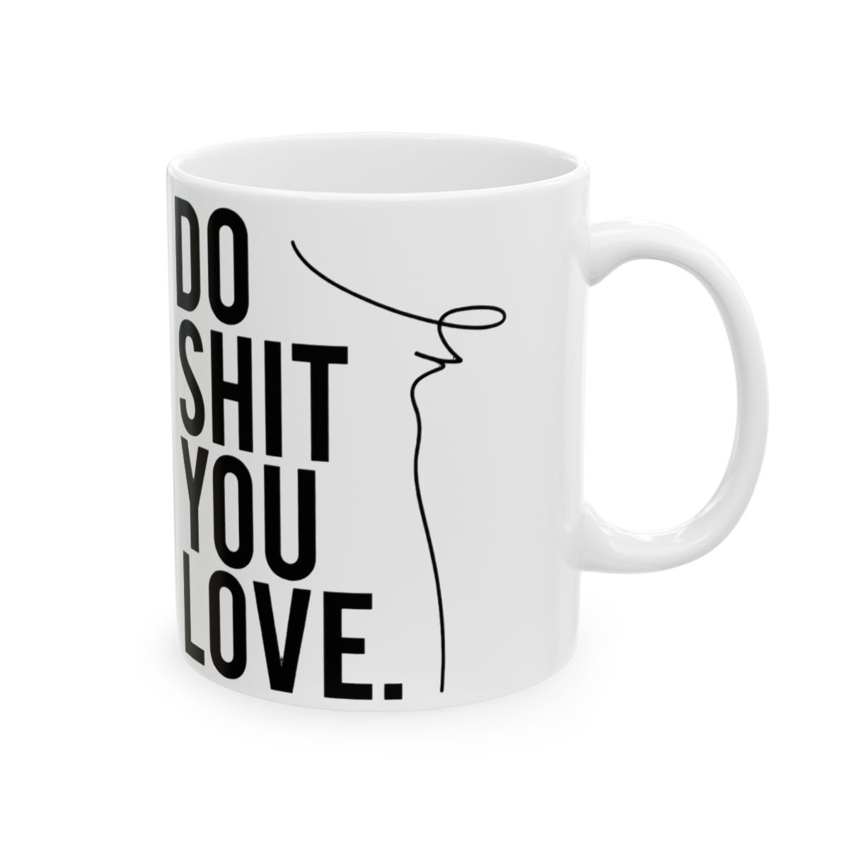 Do Shit You Love Motivational Coffee Mug